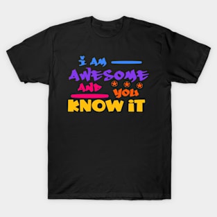 I am Awesome and you Know T-Shirt